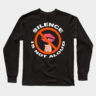 Silence Is Not Aloud Long Sleeve T-Shirt